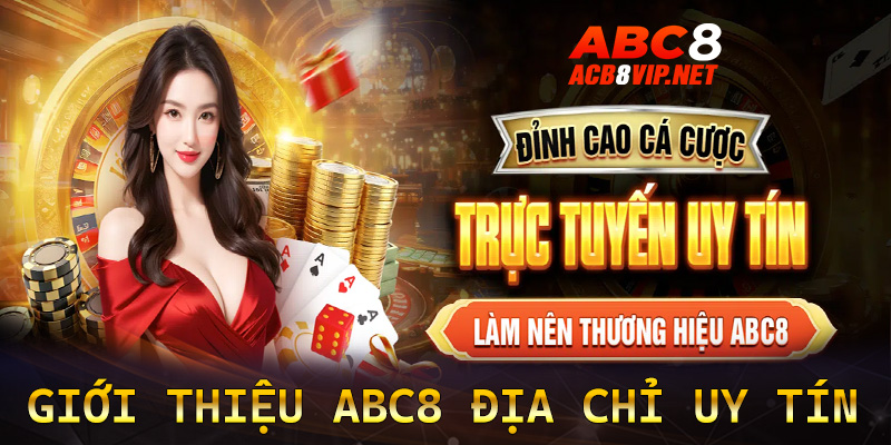 Giới thiệu Abc8 địa chỉ đặt cược vô cùng uy tín