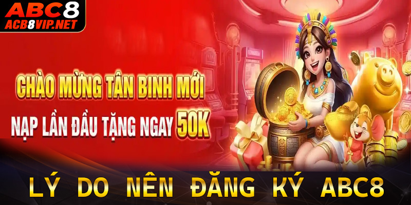Những lý do nên đăng ký ABC8 để tham gia cá cược trực tuyến
