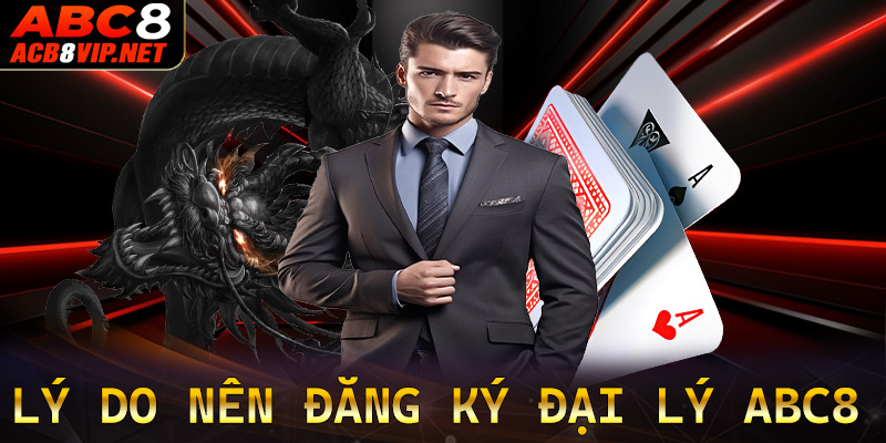 Những lý do anh em người chơi nên trở thành đại lý ABC8