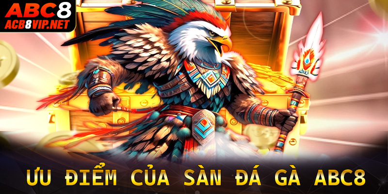 Những ưu điểm mà sảnh cá cược đá gà abc8 mang lại cho người chơi