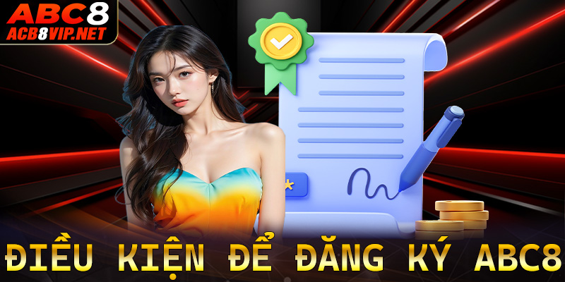Một số các điều kiện cần chấp thuận để đăng ký ABC8 dành cho người chơi mới