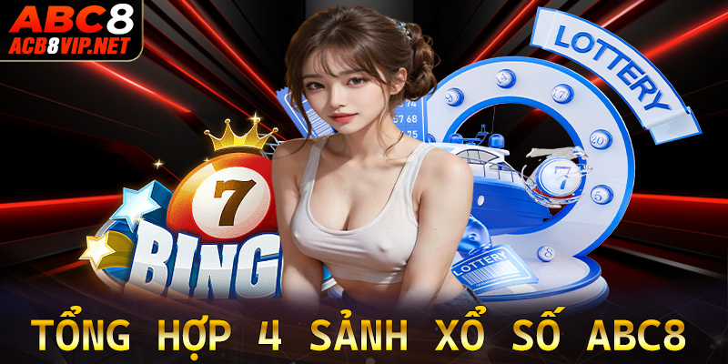 Tổng hợp 4 sảnh cá cược xổ số abc8 được nhiều người chọn lựa nhiều nhất hiện nay