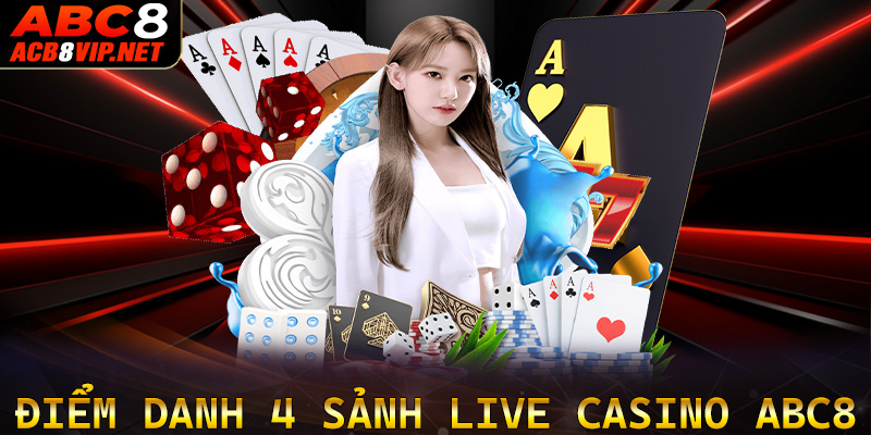 Điểm danh 4 sảnh live casino ABC8 đang được ưa thích nhất
