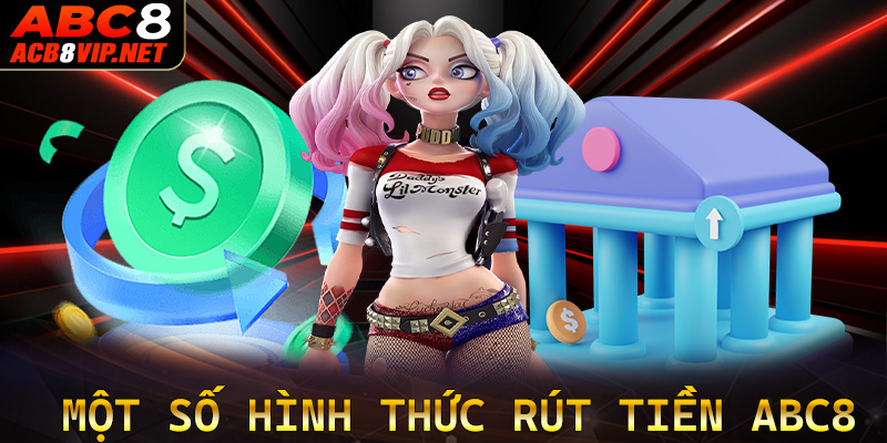 Một số hình thức rút tiền ABC8 phổ biến cho người chơi lựa chọn