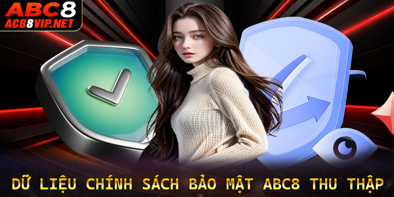 Dữ liệu mà trang chính sách bảo mật ABC8 thu thập từ người dùng