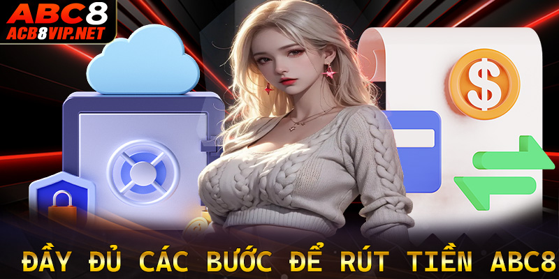 Hướng dẫn đầy đủ các bước rút tiền ABC8 dành cho người dùng mới